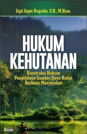 HUKUM KEHUTANAN Konstruksi Hukum Pengelolaan Sumber Daya Hutan Berbasis Masyarakat